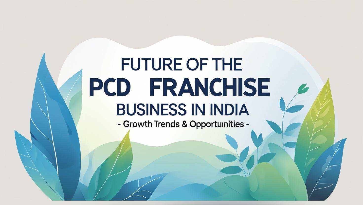 Future of the Derma PCD Franchise Business in India - Growth Trends and Opportunities